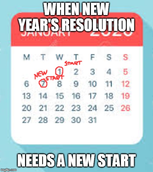 January 2020 Calendar | WHEN NEW YEAR'S RESOLUTION; NEEDS A NEW START | image tagged in january 2020 calendar | made w/ Imgflip meme maker