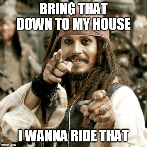 POINT JACK | BRING THAT DOWN TO MY HOUSE I WANNA RIDE THAT | image tagged in point jack | made w/ Imgflip meme maker