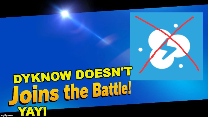 Blank Joins the battle | DYKNOW DOESN'T; YAY! | image tagged in blank joins the battle | made w/ Imgflip meme maker