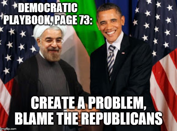 All our problems are created by democrats | DEMOCRATIC PLAYBOOK, PAGE 73:; CREATE A PROBLEM, BLAME THE REPUBLICANS | image tagged in obama and khamenei,democrats,idiots,blame republicans | made w/ Imgflip meme maker