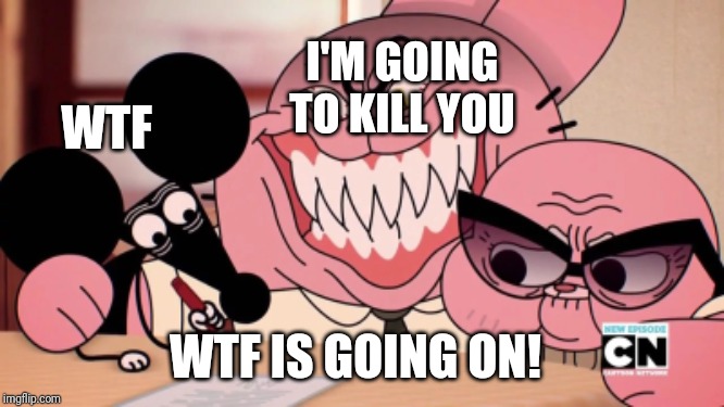 Evil Richard | I'M GOING TO KILL YOU; WTF; WTF IS GOING ON! | image tagged in evil richard | made w/ Imgflip meme maker