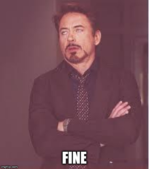 tony stark | FINE | image tagged in tony stark | made w/ Imgflip meme maker