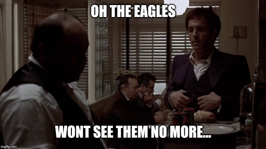 OH THE EAGLES; WONT SEE THEM NO MORE... | made w/ Imgflip meme maker