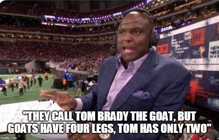 Booger McFarland MNF | "THEY CALL TOM BRADY THE GOAT, BUT GOATS HAVE FOUR LEGS, TOM HAS ONLY TWO" | image tagged in booger mcfarland mnf | made w/ Imgflip meme maker