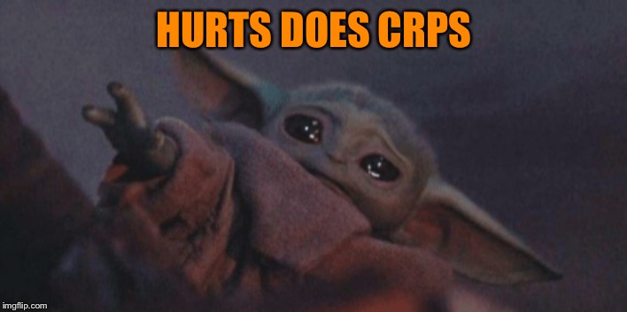 Baby yoda cry | HURTS DOES CRPS | image tagged in baby yoda cry | made w/ Imgflip meme maker