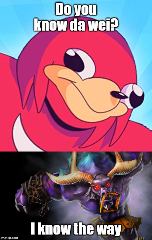 Do you know da wei? I know the way | image tagged in league of legends,lol | made w/ Imgflip meme maker
