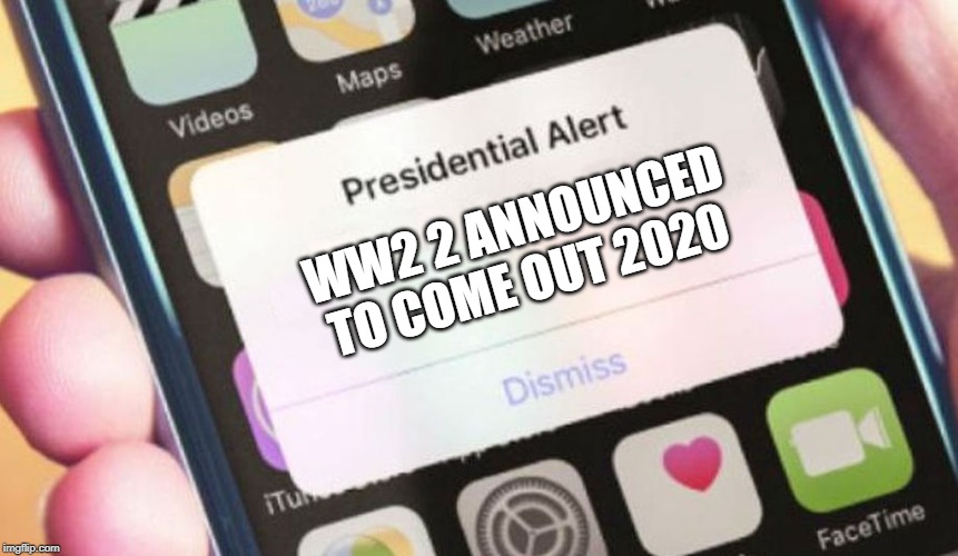 Presidential Alert | WW2 2 ANNOUNCED TO COME OUT 2020 | image tagged in memes,presidential alert | made w/ Imgflip meme maker