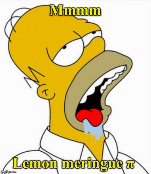 Homer Drooling | Mmmm Lemon meringue π | image tagged in homer drooling | made w/ Imgflip meme maker