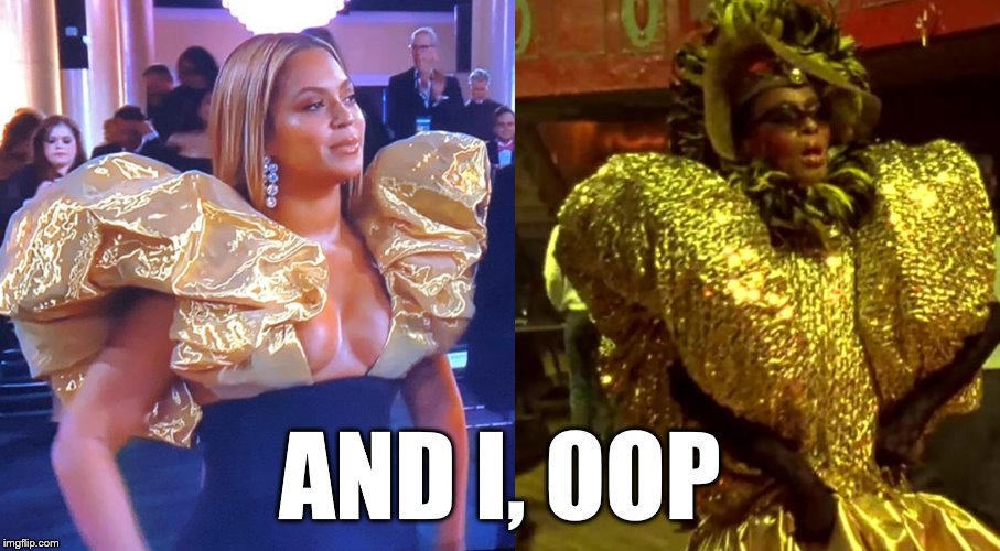 Queen B Pepper | AND I, OOP | image tagged in beyonce,queenb,pepperlabeija,gayhumor,goldenglobes,goldenglobes2020 | made w/ Imgflip meme maker