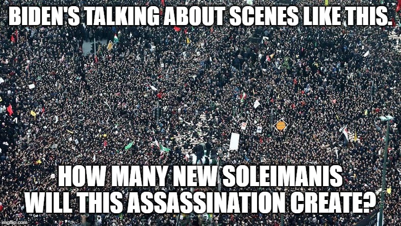 When Biden said assassinating Soleimani was throwing a match into a tinderbox, this is what he meant. | BIDEN'S TALKING ABOUT SCENES LIKE THIS. HOW MANY NEW SOLEIMANIS WILL THIS ASSASSINATION CREATE? | image tagged in iran masshad,iran,assassination,wwiii,iraq,terrorism | made w/ Imgflip meme maker
