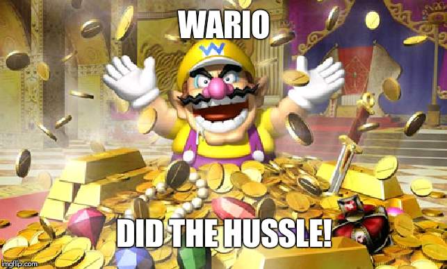 Wario | WARIO; DID THE HUSSLE! | image tagged in wario | made w/ Imgflip meme maker