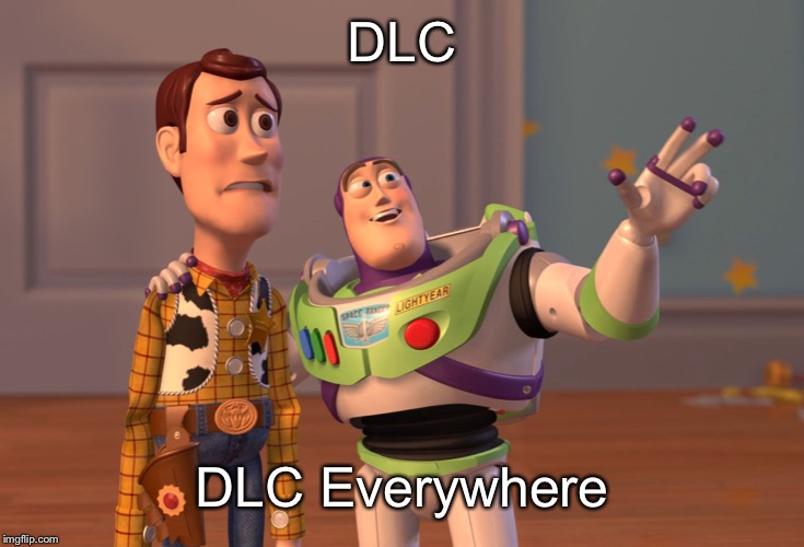 X, X Everywhere | DLC; DLC Everywhere | image tagged in memes,x x everywhere | made w/ Imgflip meme maker