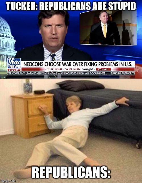 Your boy is against attacking Iran :) | TUCKER: REPUBLICANS ARE STUPID; REPUBLICANS: | image tagged in woman falling in shock,tucker carlson,trump,iran,republicans | made w/ Imgflip meme maker