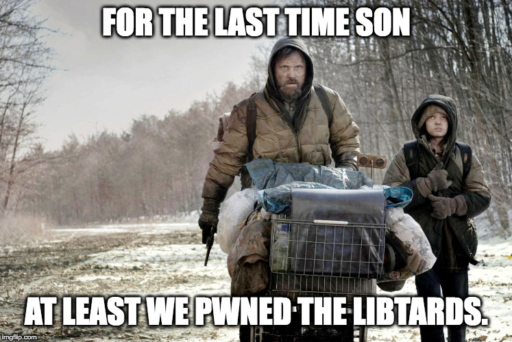 The road movie 2 | FOR THE LAST TIME SON; AT LEAST WE PWNED THE LIBTARDS. | image tagged in the road movie 2 | made w/ Imgflip meme maker
