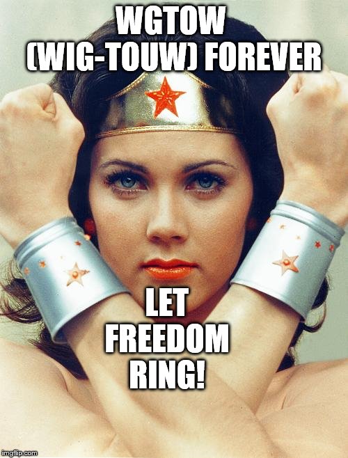 wonder woman |  WGTOW  (WIG-TOUW) FOREVER; LET FREEDOM RING! | image tagged in wonder woman | made w/ Imgflip meme maker