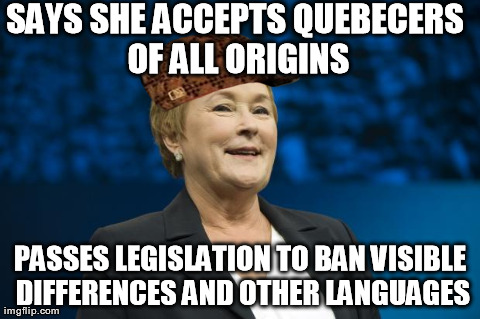 SAYS SHE ACCEPTS QUEBECERS OF ALL ORIGINS PASSES LEGISLATION TO BAN VISIBLE DIFFERENCES AND OTHER LANGUAGES | made w/ Imgflip meme maker