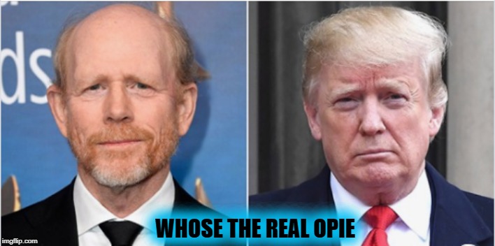 WHOSE THE REAL OPIE | image tagged in political meme,donald trump,funny memes | made w/ Imgflip meme maker