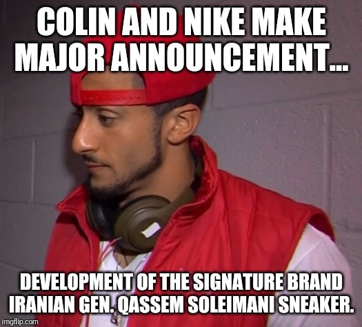 Look Ma! Colin is Learning How to Code! | COLIN AND NIKE MAKE MAJOR ANNOUNCEMENT... DEVELOPMENT OF THE SIGNATURE BRAND IRANIAN GEN. QASSEM SOLEIMANI SNEAKER. | image tagged in colin kaepernick,special kind of stupid,snowflakes,idiot,nike,maga | made w/ Imgflip meme maker