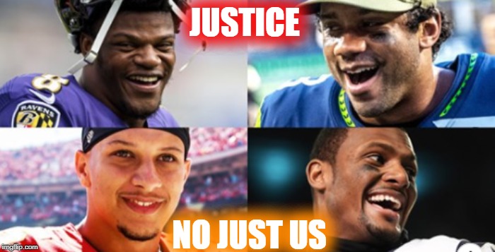 Black QBs | JUSTICE; NO JUST US | image tagged in sports,quarterback,baltimore ravens,houston texans,kansas city chiefs,seattle seahawks | made w/ Imgflip meme maker