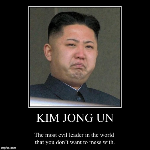 Kim Jong Un | image tagged in funny,demotivationals,kim jong un,north korea,the truth | made w/ Imgflip demotivational maker