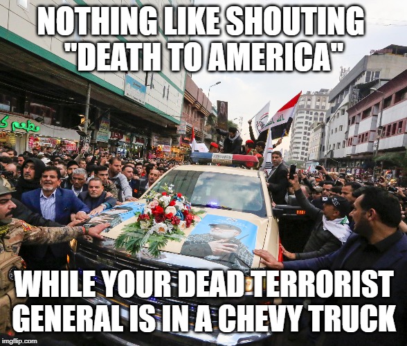 Iran General in Chevy | NOTHING LIKE SHOUTING 
"DEATH TO AMERICA"; WHILE YOUR DEAD TERRORIST GENERAL IS IN A CHEVY TRUCK | image tagged in iran | made w/ Imgflip meme maker