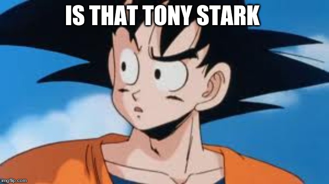 Confused Goku | IS THAT TONY STARK | image tagged in confused goku | made w/ Imgflip meme maker