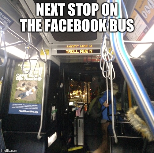 Trolls! | NEXT STOP ON THE FACEBOOK BUS | image tagged in facebook,troll | made w/ Imgflip meme maker