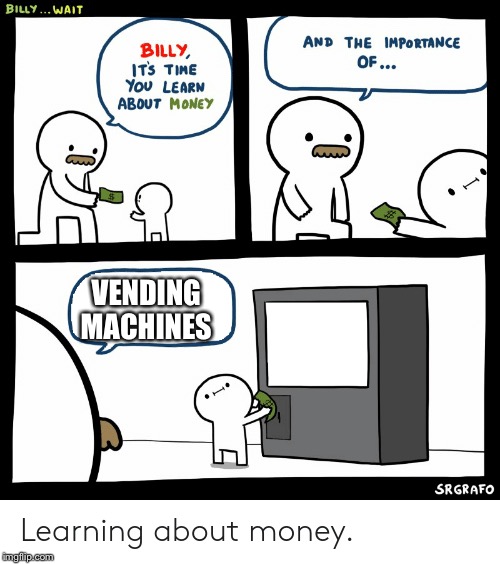 Billy Learning About Money | VENDING MACHINES | image tagged in billy learning about money | made w/ Imgflip meme maker