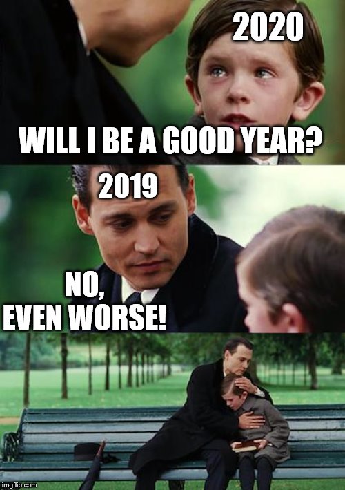 dad son | 2020; WILL I BE A GOOD YEAR? 2019; NO, EVEN WORSE! | image tagged in dad son,new year,good,sad,hug | made w/ Imgflip meme maker