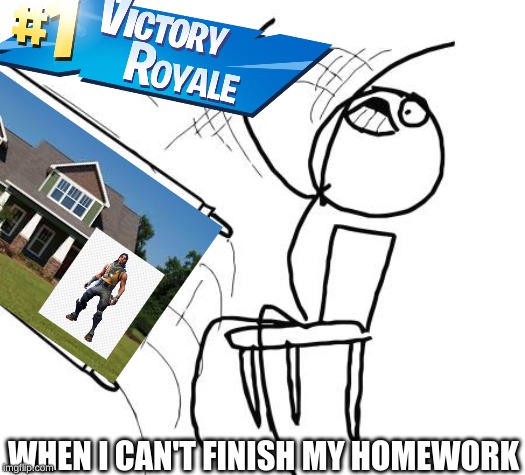 WHEN I CAN'T FINISH MY HOMEWORK | image tagged in rage | made w/ Imgflip meme maker