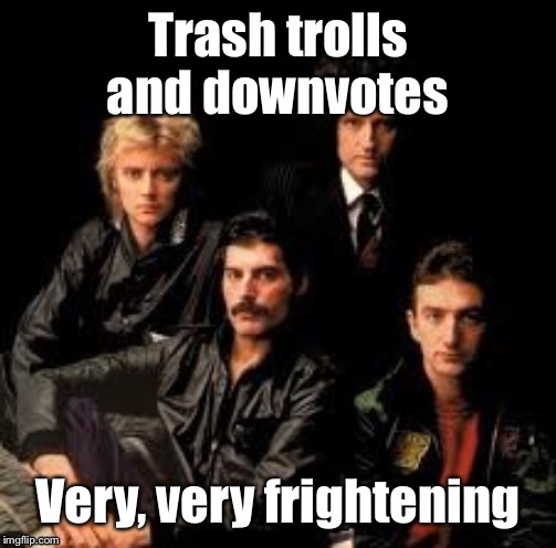 Trash trolls and downvotes Very, very frightening | made w/ Imgflip meme maker