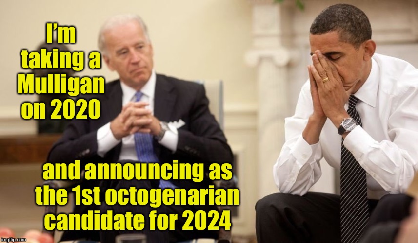 Biden Obama | I’m taking a Mulligan on 2020 and announcing as the 1st octogenarian candidate for 2024 | image tagged in biden obama | made w/ Imgflip meme maker