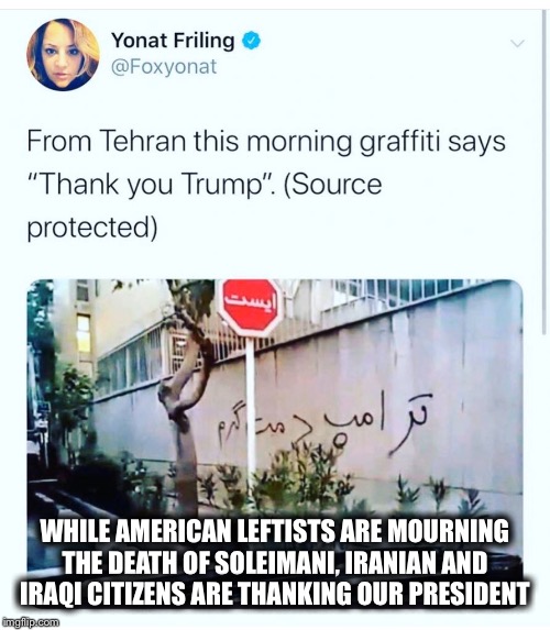 Liberals and Democrats are true evil | WHILE AMERICAN LEFTISTS ARE MOURNING THE DEATH OF SOLEIMANI, IRANIAN AND IRAQI CITIZENS ARE THANKING OUR PRESIDENT | image tagged in liberal logic,liberals,stupid liberals,democrats,democratic party,terrorists | made w/ Imgflip meme maker