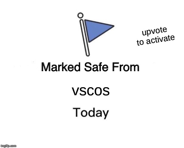 Marked Safe From | upvote to activate; vscos | image tagged in memes,marked safe from | made w/ Imgflip meme maker