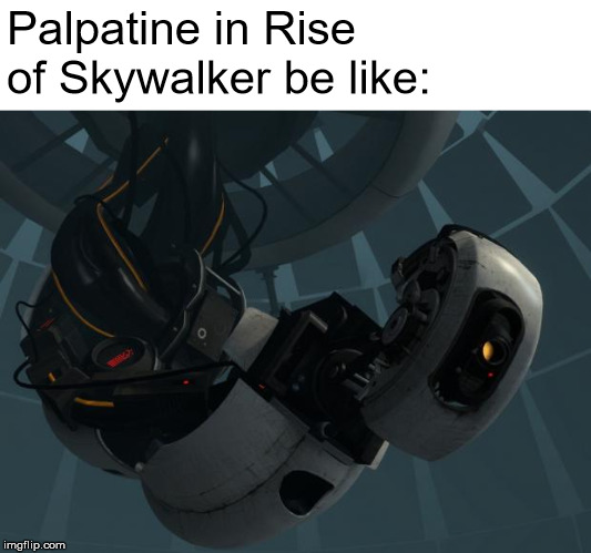 Glados | Palpatine in Rise of Skywalker be like: | image tagged in glados | made w/ Imgflip meme maker