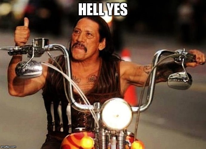biker thumbs up | HELL YES | image tagged in biker thumbs up | made w/ Imgflip meme maker