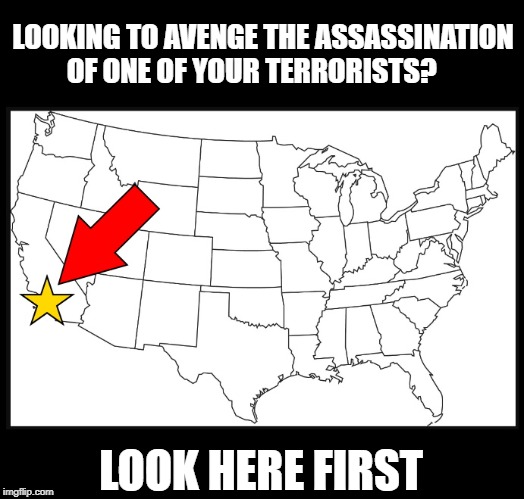Where Iran can avenge the killing of their terrorist | LOOKING TO AVENGE THE ASSASSINATION OF ONE OF YOUR TERRORISTS? LOOK HERE FIRST | image tagged in iran,terrorist,democrat,revenge,traitor,hollywood | made w/ Imgflip meme maker