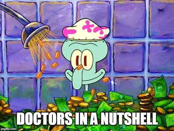 Out for your health.... AND your wallet |  DOCTORS IN A NUTSHELL | image tagged in money bath,doctor,doctors,con artist,con artists,scam | made w/ Imgflip meme maker