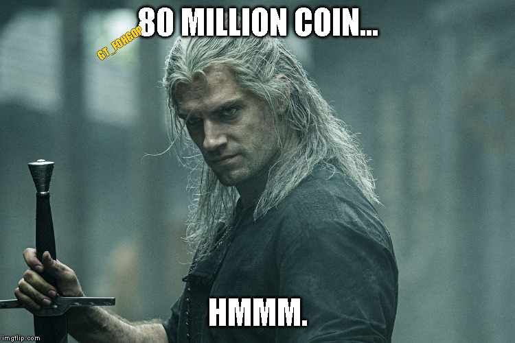 Tempting | GT_FOHGOP; 80 MILLION COIN... HMMM. | image tagged in geralt of rivia,80 million dollars,bounty,donald trump | made w/ Imgflip meme maker