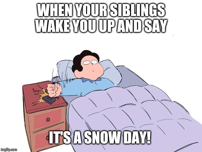 WHEN YOUR SIBLINGS WAKE YOU UP AND SAY; IT'S A SNOW DAY! | image tagged in steven universe | made w/ Imgflip meme maker