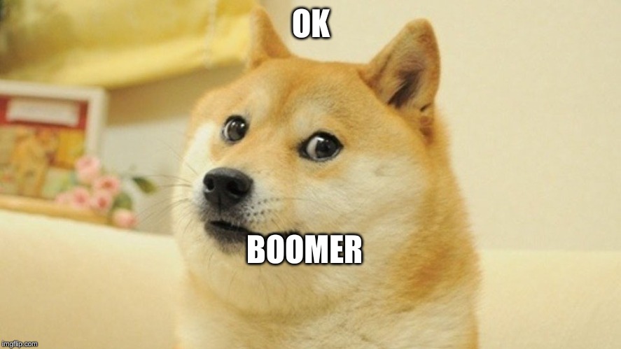 OK; BOOMER | made w/ Imgflip meme maker