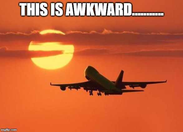 airplanelove | THIS IS AWKWARD........... | image tagged in airplanelove | made w/ Imgflip meme maker