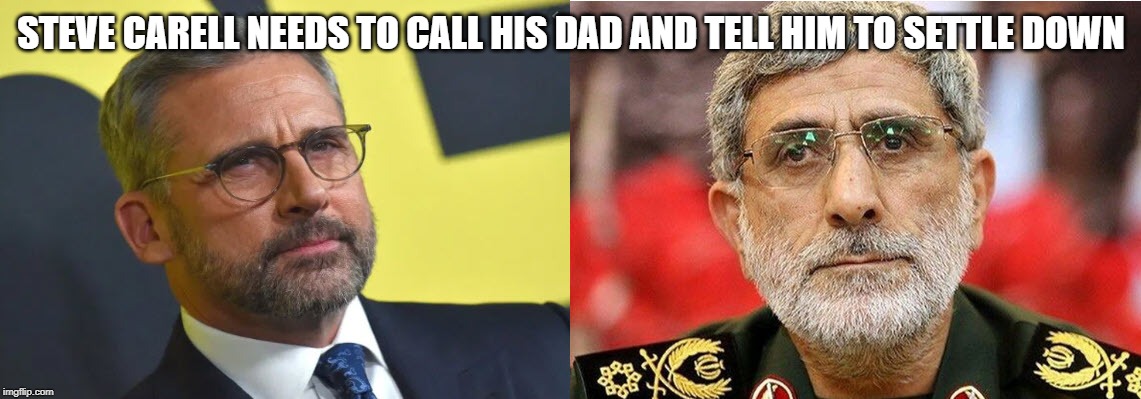 STEVE CARELL NEEDS TO CALL HIS DAD AND TELL HIM TO SETTLE DOWN | image tagged in steve carell,iran,funny,funny meme | made w/ Imgflip meme maker