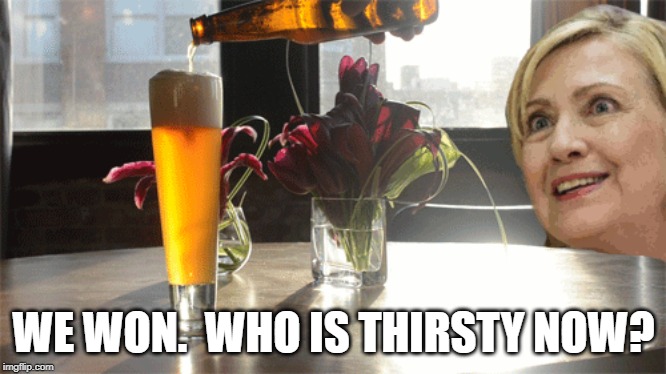 WE WON.  WHO IS THIRSTY NOW? | made w/ Imgflip meme maker