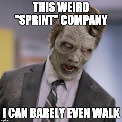 Sprint Zombie | THIS WEIRD "SPRINT" COMPANY; I CAN BARELY EVEN WALK | image tagged in sprint zombie | made w/ Imgflip meme maker