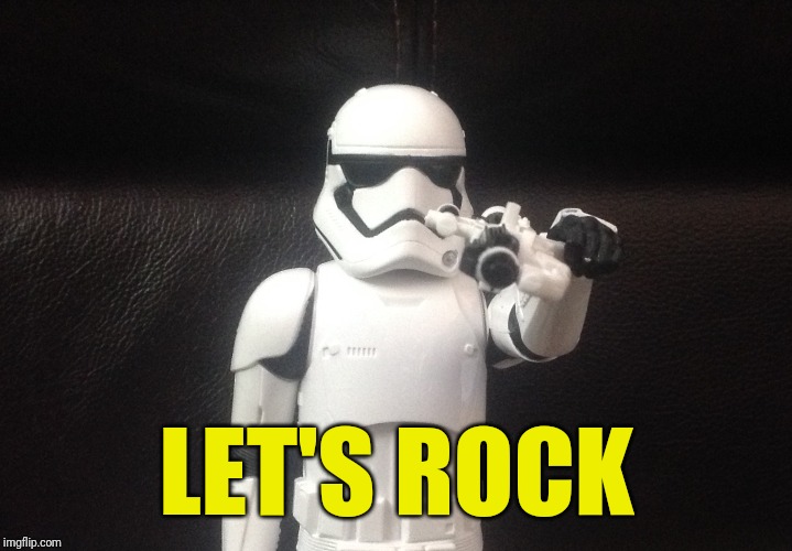 Storm Trooper Takes Aim | LET'S ROCK | image tagged in storm trooper takes aim | made w/ Imgflip meme maker