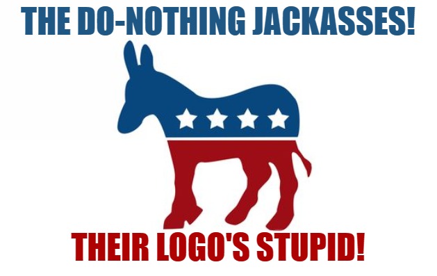 the do-nothing jackasses | THE DO-NOTHING JACKASSES! THEIR LOGO'S STUPID! | image tagged in politics,political,political memes,fun,memes | made w/ Imgflip meme maker