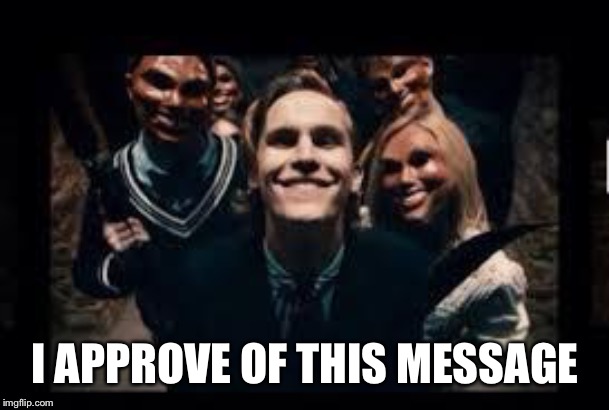 Purge | I APPROVE OF THIS MESSAGE | image tagged in purge | made w/ Imgflip meme maker