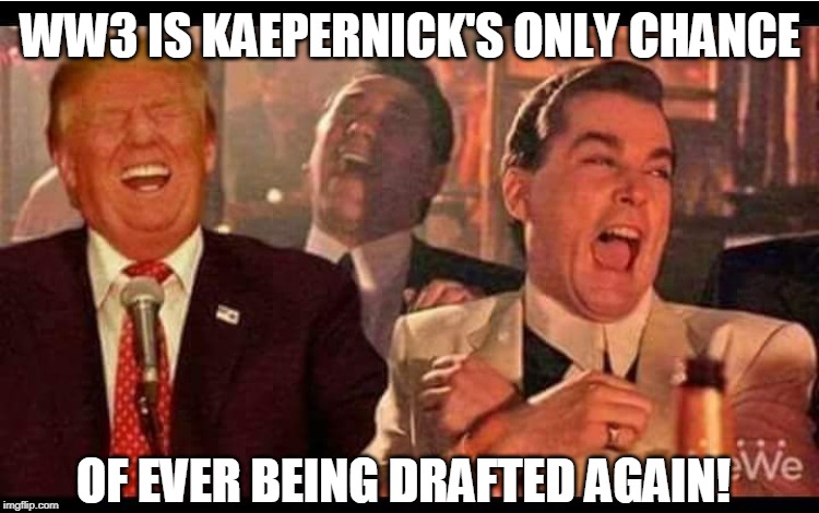 Fake prem mofo | WW3 IS KAEPERNICK'S ONLY CHANCE; OF EVER BEING DRAFTED AGAIN! | image tagged in colin kaepernick,ww3 | made w/ Imgflip meme maker