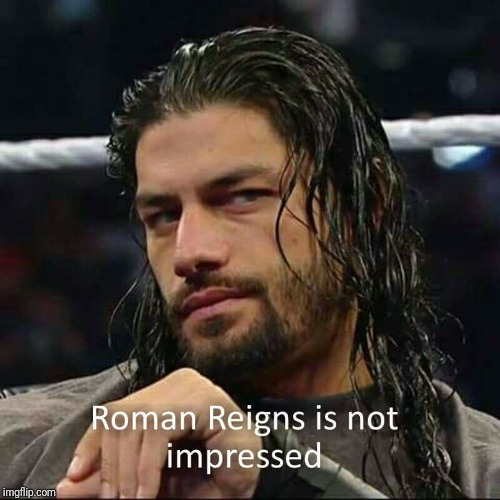 image tagged in roman reigns | made w/ Imgflip meme maker